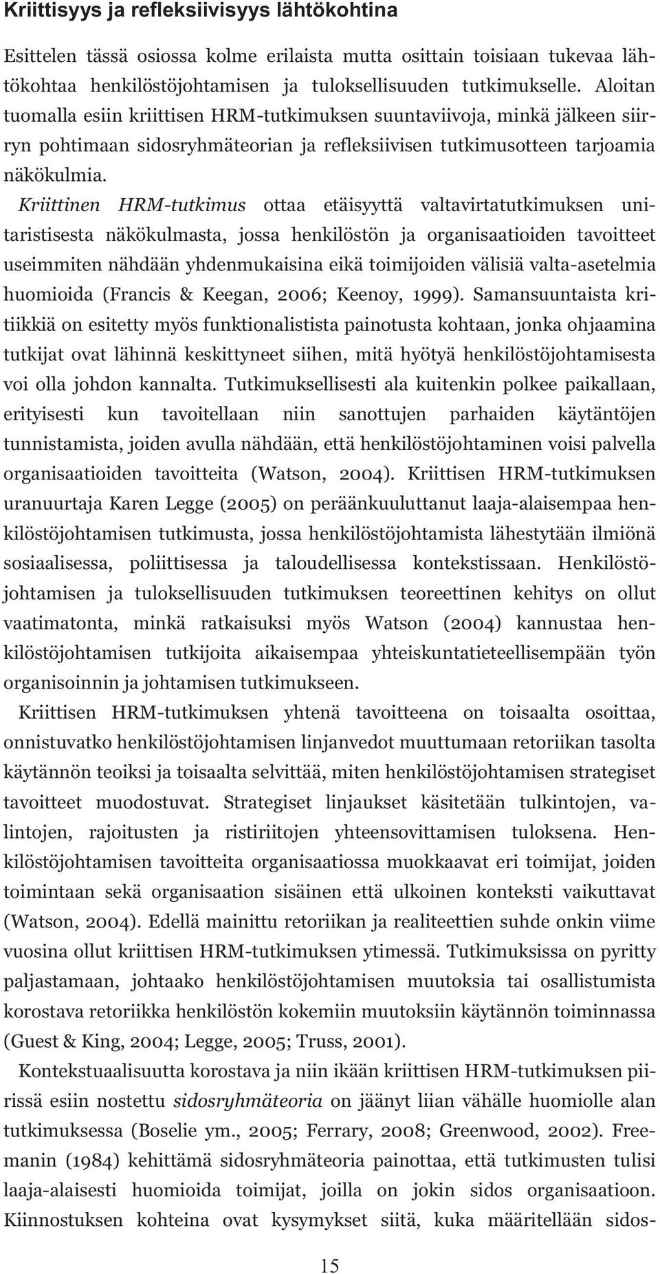 Kriittinen HRM-tutkimus ottaa etäisyyttä valtavirtatutkimuksen unitaristisesta näkökulmasta, jossa henkilöstön ja organisaatioiden tavoitteet useimmiten nähdään yhdenmukaisina eikä toimijoiden