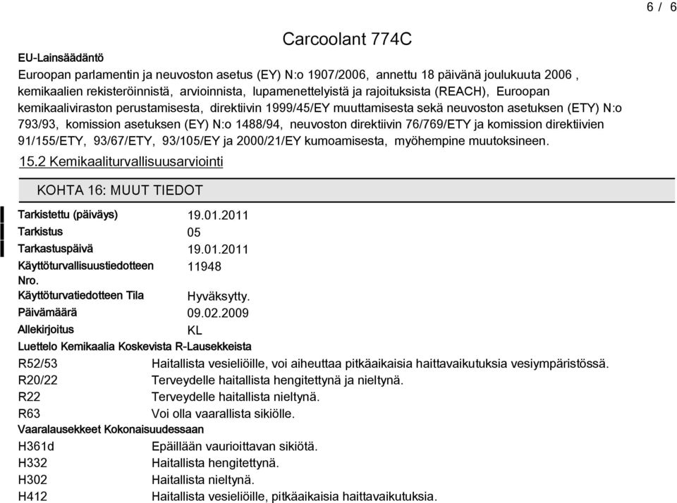 7/79/ETY ja komission direktiivien 91/155/ETY, 93/7/ETY, 93/105/EY ja 2000/21/EY kumoamisesta, myöhempine muutoksineen. 15.