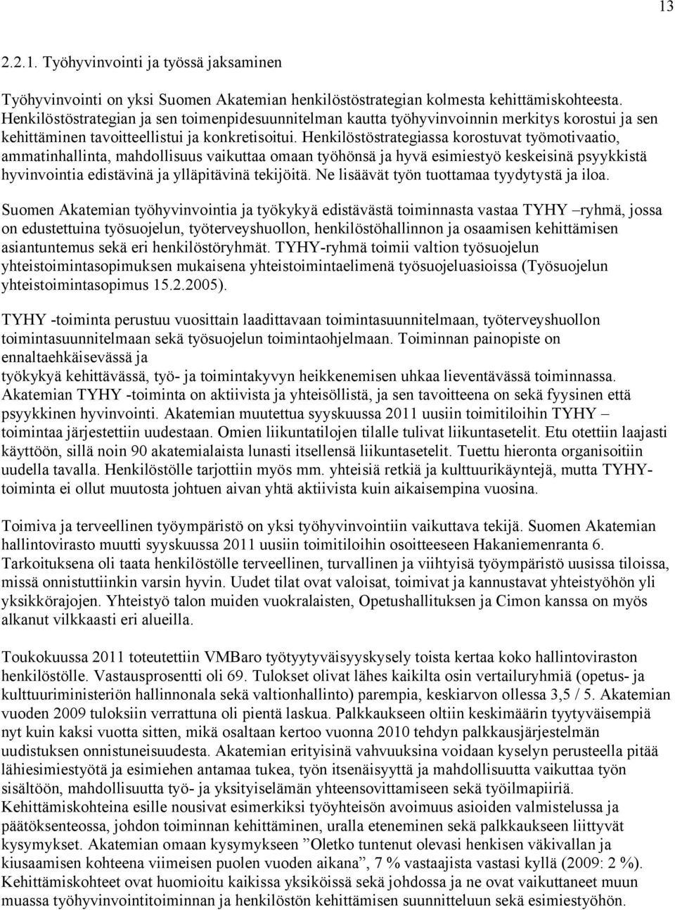 Henkilöstöstrategiassa korostuvat työmotivaatio, ammatinhallinta, mahdollisuus vaikuttaa omaan työhönsä ja hyvä esimiestyö keskeisinä psyykkistä hyvinvointia edistävinä ja ylläpitävinä tekijöitä.