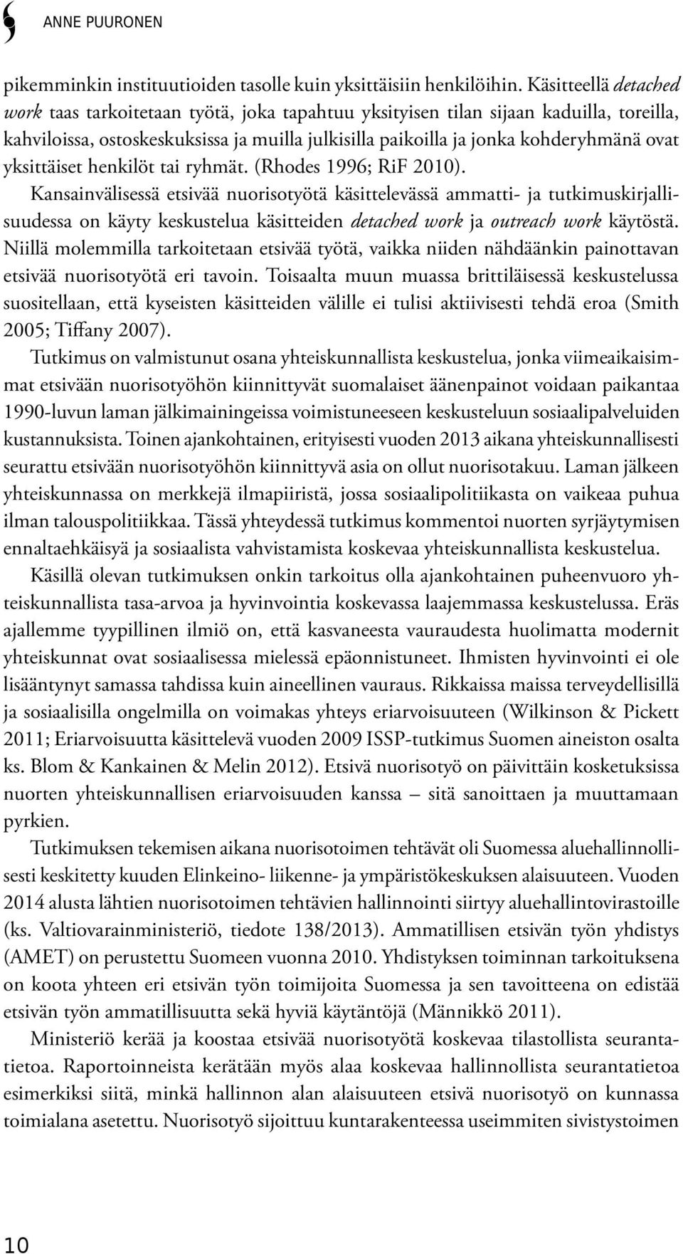 yksittäiset henkilöt tai ryhmät. (Rhodes 1996; RiF 2010).