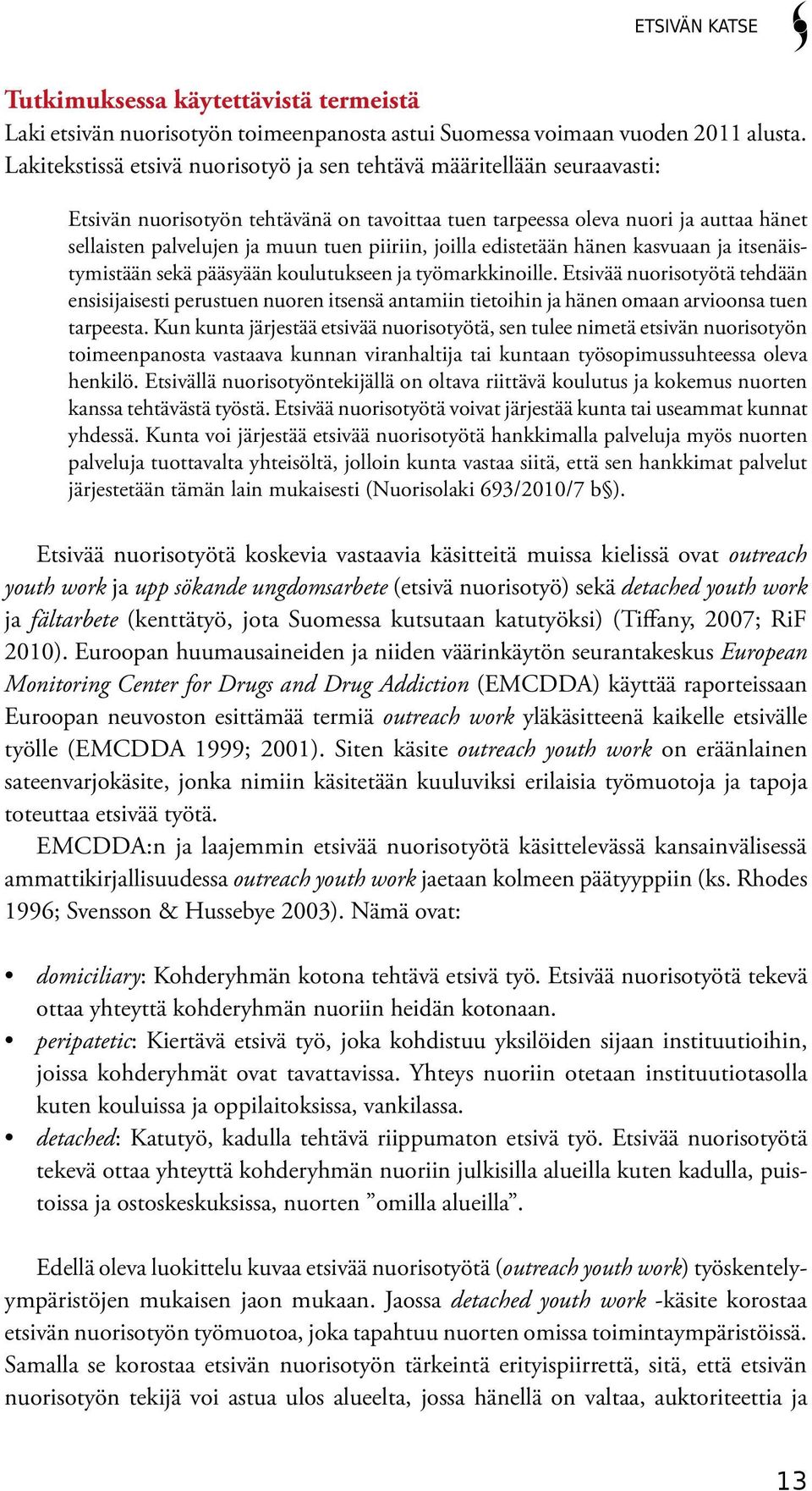 piiriin, joilla edistetään hänen kasvuaan ja itsenäistymistään sekä pääsyään koulutukseen ja työmarkkinoille.