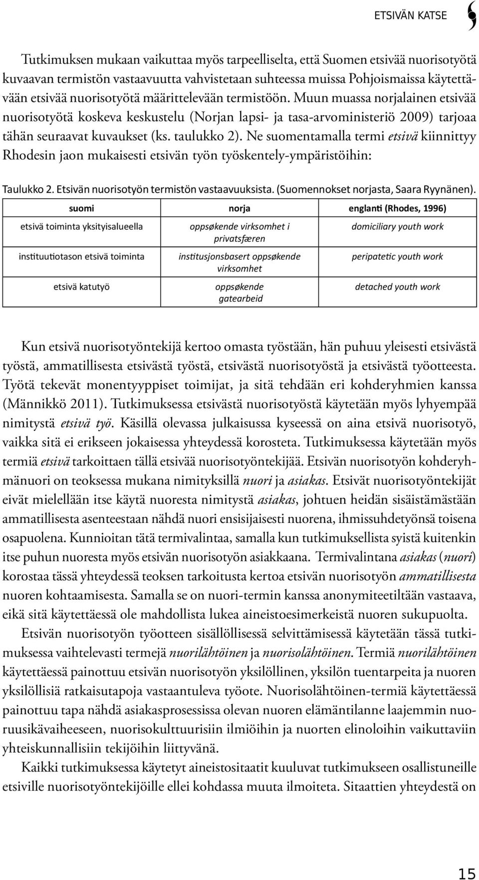 Ne suomentamalla termi etsivä kiinnittyy Rhodesin jaon mukaisesti etsivän työn työskentely-ympäristöihin: Taulukko 2. Etsivän nuorisotyön termistön vastaavuuksista.