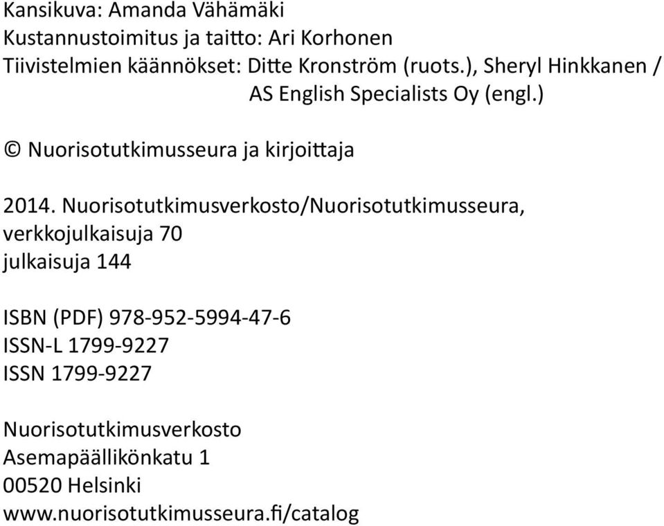 Nuorisotutkimusverkosto/Nuorisotutkimusseura, verkkojulkaisuja 70 julkaisuja 144 ISBN (PDF) 978-952-5994-47-6