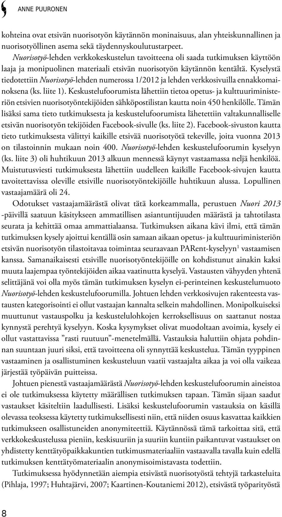 Kyselystä tiedotettiin Nuorisotyö-lehden numerossa 1/2012 ja lehden verkkosivuilla ennakkomainoksena (ks. liite 1).