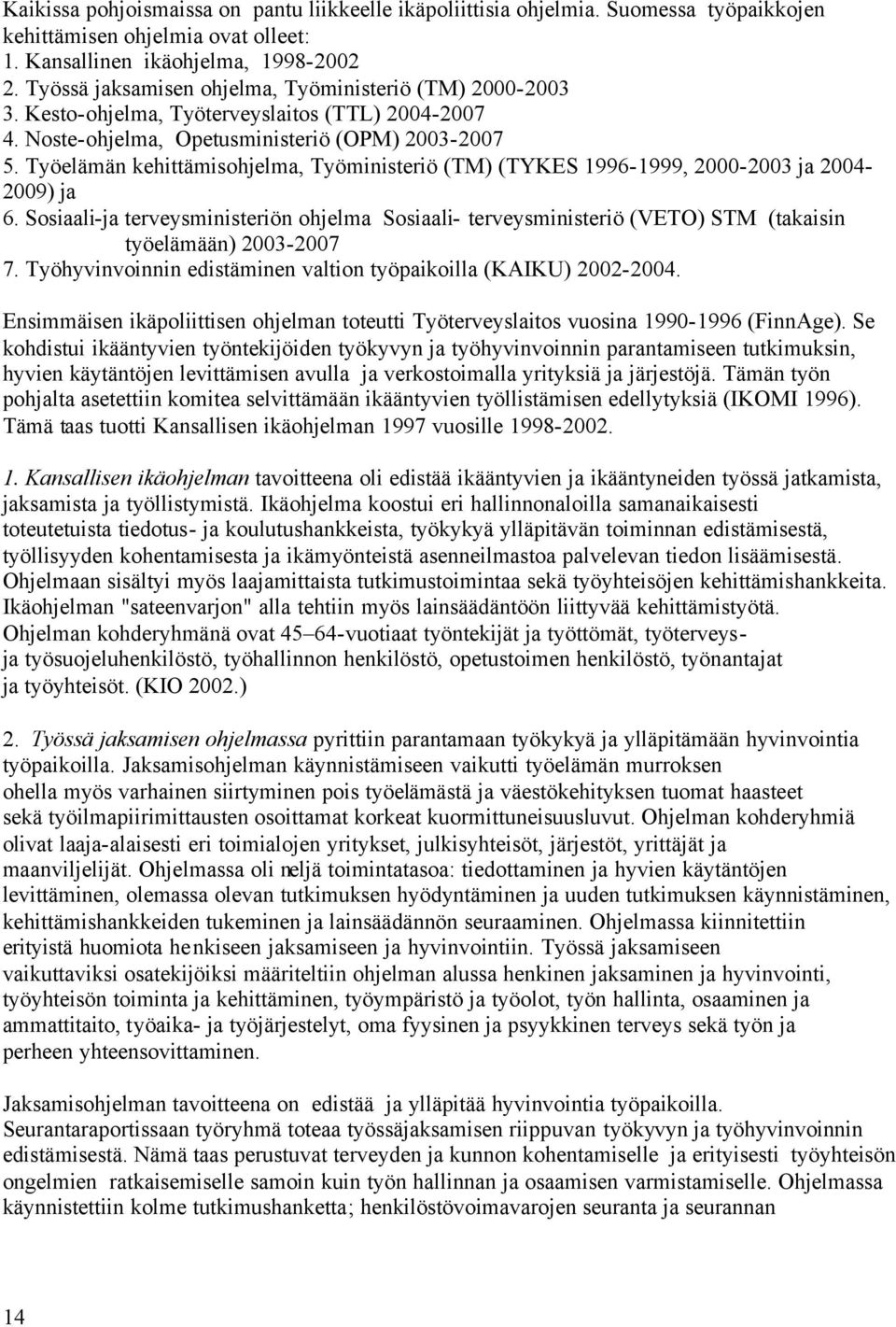 Työelämän kehittämisohjelma, Työministeriö (TM) (TYKES 1996-1999, 2000-2003 ja 2004-2009) ja 6.