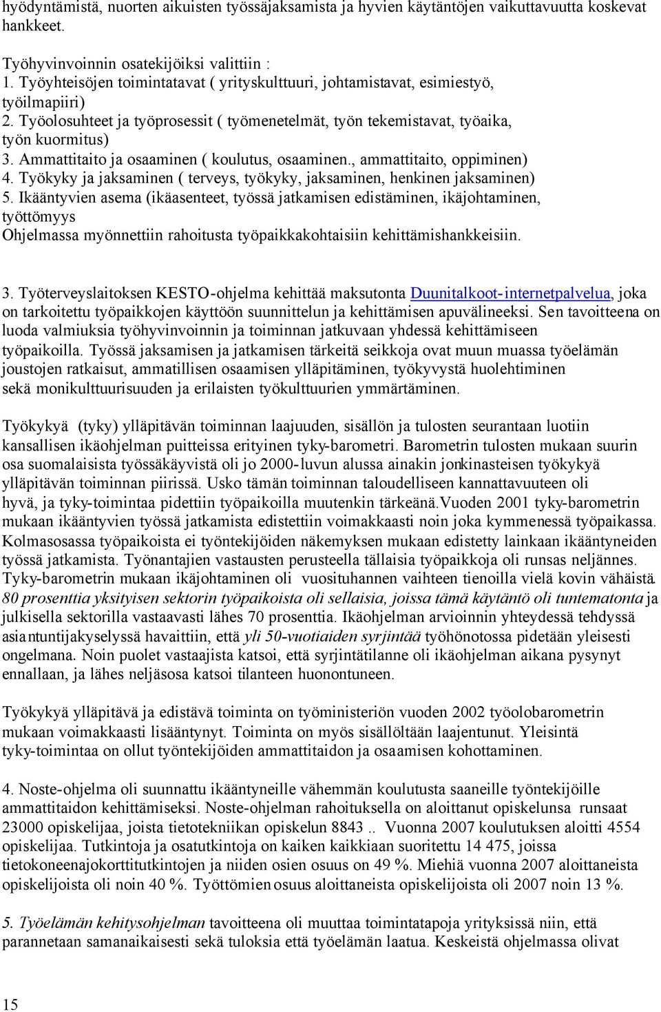 Ammattitaito ja osaaminen ( koulutus, osaaminen., ammattitaito, oppiminen) 4. Työkyky ja jaksaminen ( terveys, työkyky, jaksaminen, henkinen jaksaminen) 5.