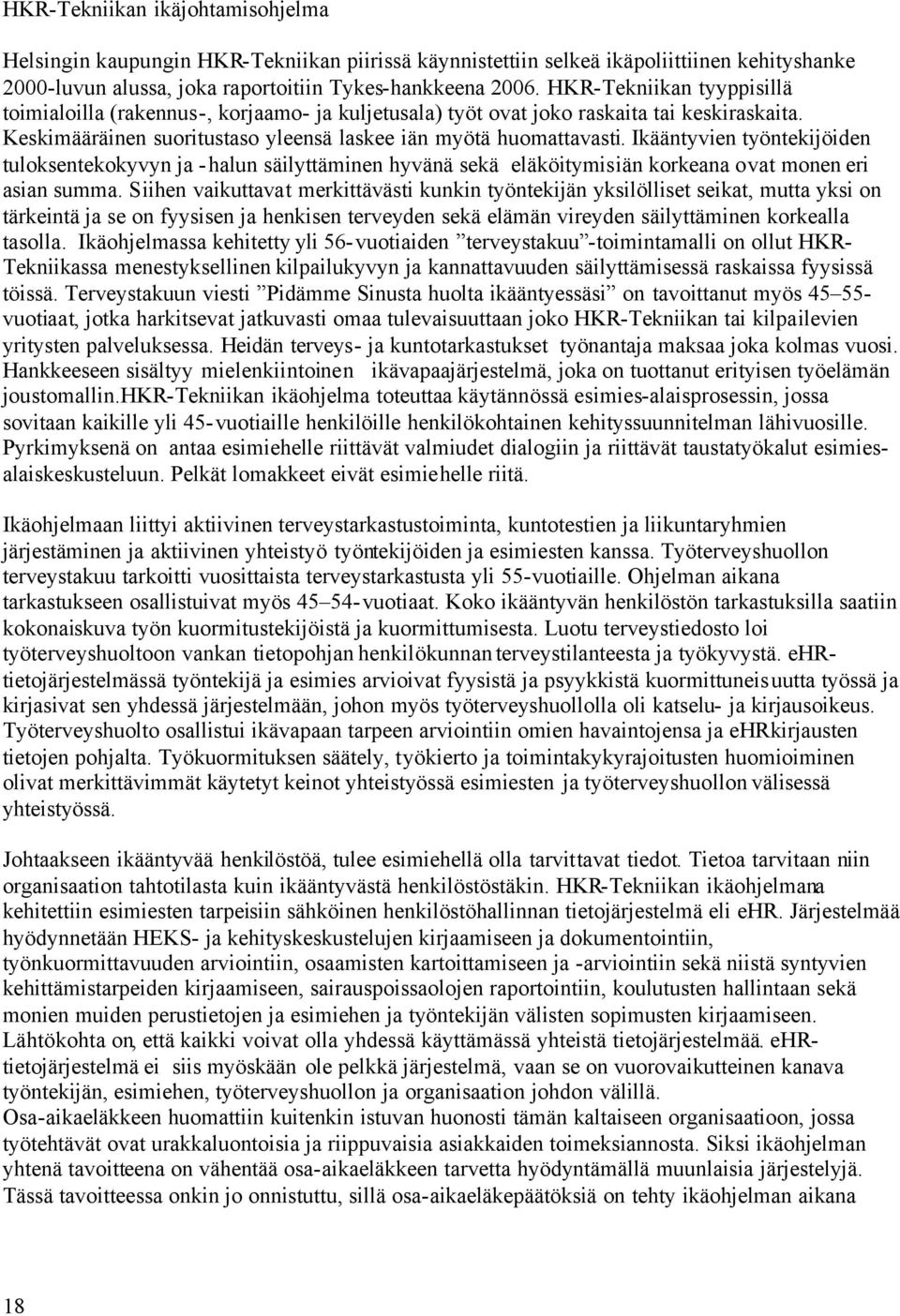 Ikääntyvien työntekijöiden tuloksentekokyvyn ja -halun säilyttäminen hyvänä sekä eläköitymisiän korkeana ovat monen eri asian summa.