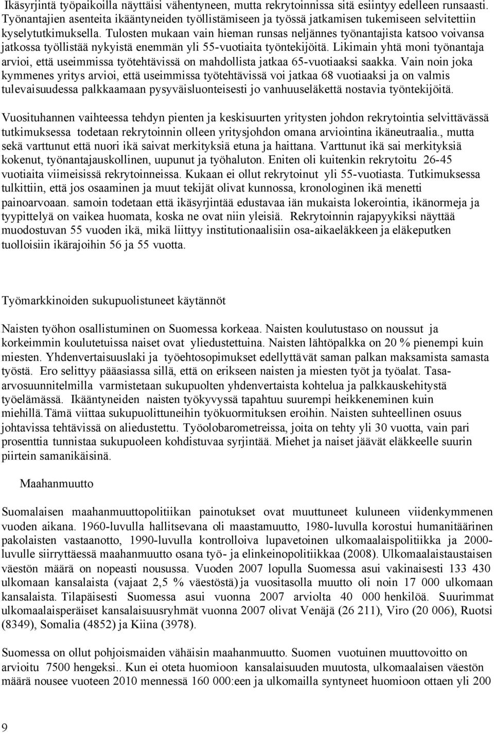 Tulosten mukaan vain hieman runsas neljännes työnantajista katsoo voivansa jatkossa työllistää nykyistä enemmän yli 55-vuotiaita työntekijöitä.