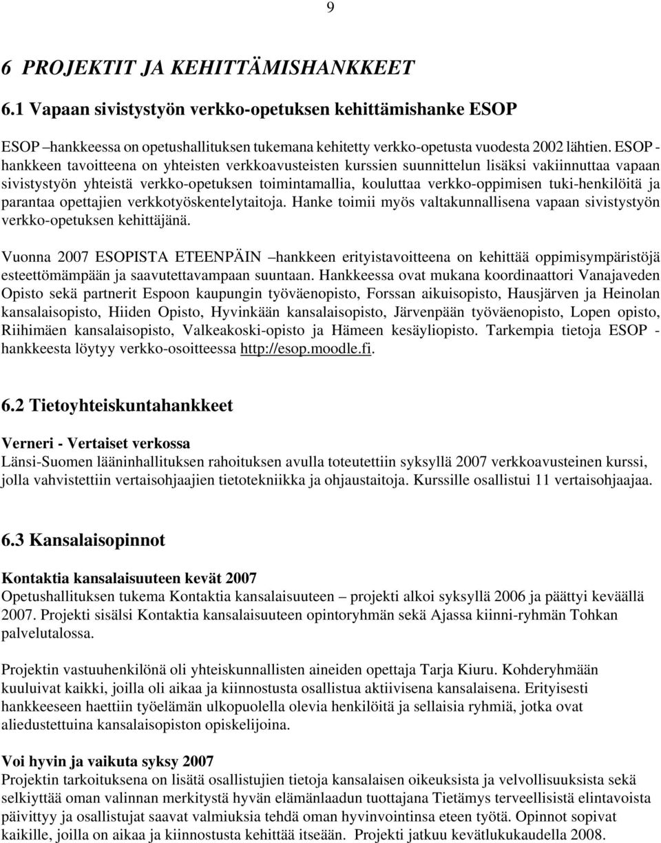 tuki-henkilöitä ja parantaa opettajien verkkotyöskentelytaitoja. Hanke toimii myös valtakunnallisena vapaan sivistystyön verkko-opetuksen kehittäjänä.