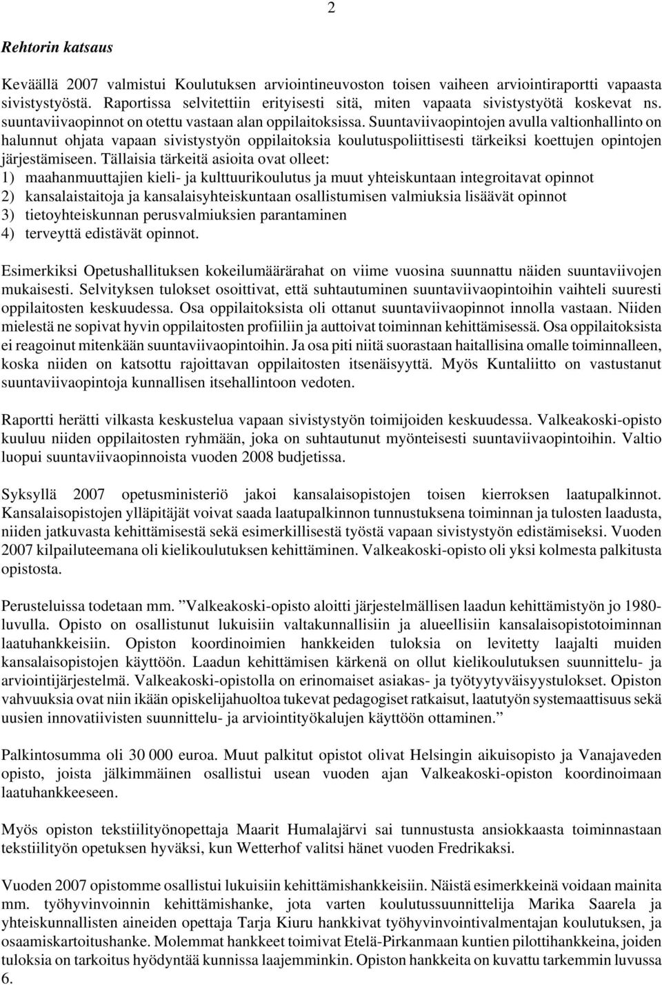 Suuntaviivaopintojen avulla valtionhallinto on halunnut ohjata vapaan sivistystyön oppilaitoksia koulutuspoliittisesti tärkeiksi koettujen opintojen järjestämiseen.