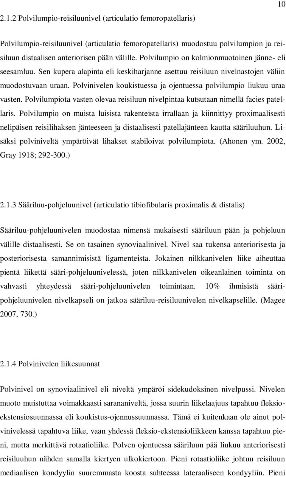 Polvinivelen koukistuessa ja ojentuessa polvilumpio liukuu uraa vasten. Polvilumpiota vasten olevaa reisiluun nivelpintaa kutsutaan nimellä facies patellaris.