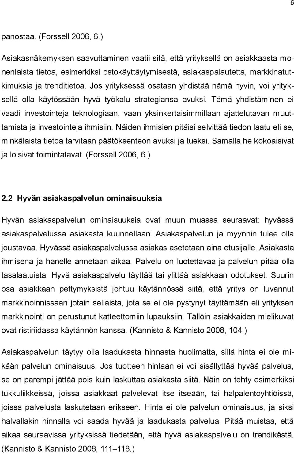 Jos yrityksessä osataan yhdistää nämä hyvin, voi yrityksellä olla käytössään hyvä työkalu strategiansa avuksi.