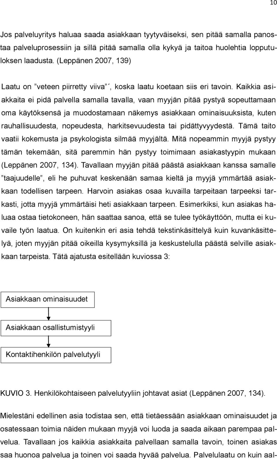 Kaikkia asiakkaita ei pidä palvella samalla tavalla, vaan myyjän pitää pystyä sopeuttamaan oma käytöksensä ja muodostamaan näkemys asiakkaan ominaisuuksista, kuten rauhallisuudesta, nopeudesta,