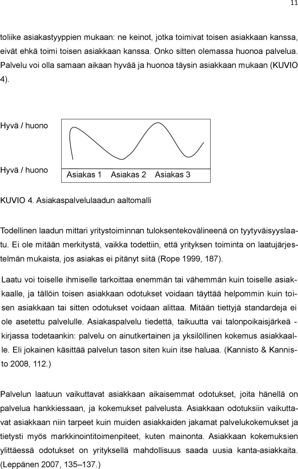 Asiakaspalvelulaadun aaltomalli Todellinen laadun mittari yritystoiminnan tuloksentekovälineenä on tyytyväisyyslaatu.