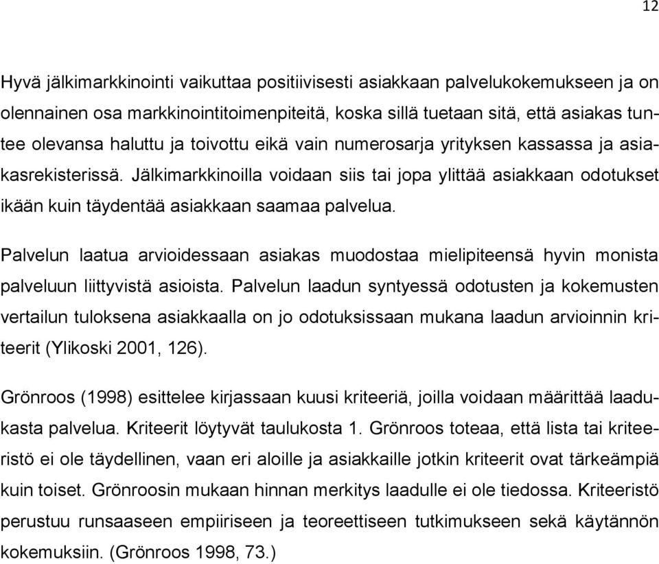 Palvelun laatua arvioidessaan asiakas muodostaa mielipiteensä hyvin monista palveluun liittyvistä asioista.