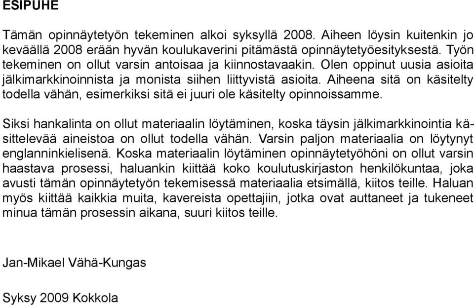 Aiheena sitä on käsitelty todella vähän, esimerkiksi sitä ei juuri ole käsitelty opinnoissamme.