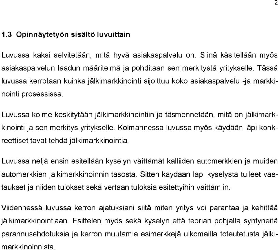 Luvussa kolme keskitytään jälkimarkkinointiin ja täsmennetään, mitä on jälkimarkkinointi ja sen merkitys yritykselle.