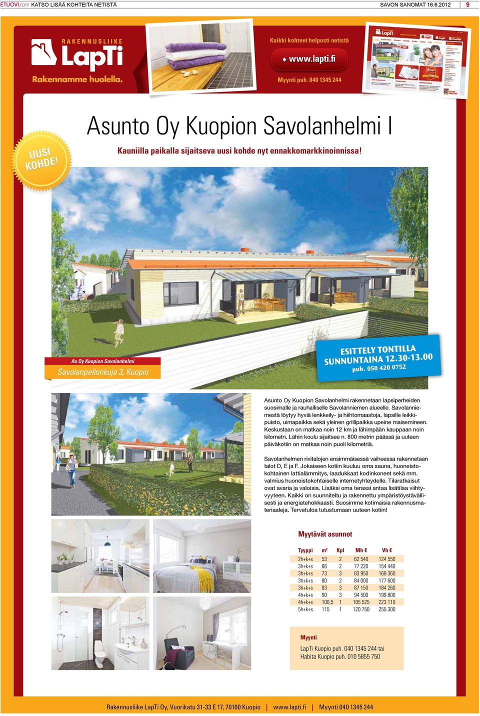 050 420 0752 Asunto Oy Kuopion Savolanhelmi rakennetaan lapsiperheiden suosimalle ja rauhalliselle Savolanniemen alueelle.