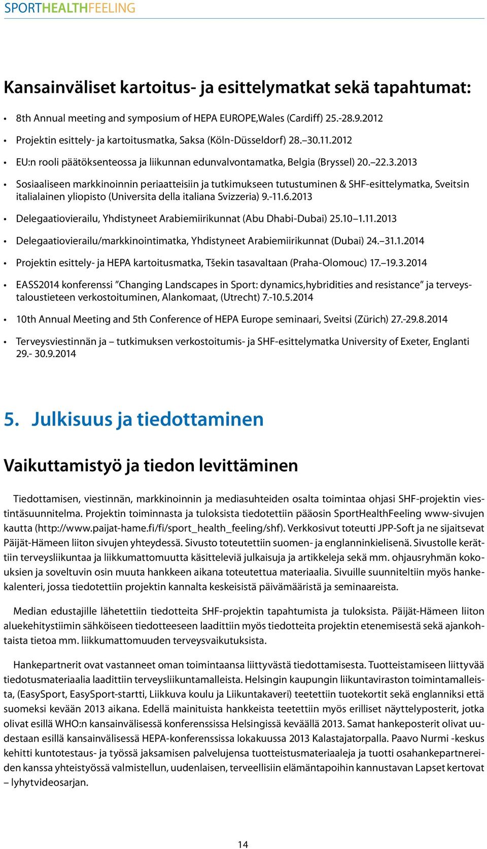 .11.2012 EU:n rooli päätöksenteossa ja liikunnan edunvalvontamatka, Belgia (Bryssel) 20. 22.3.