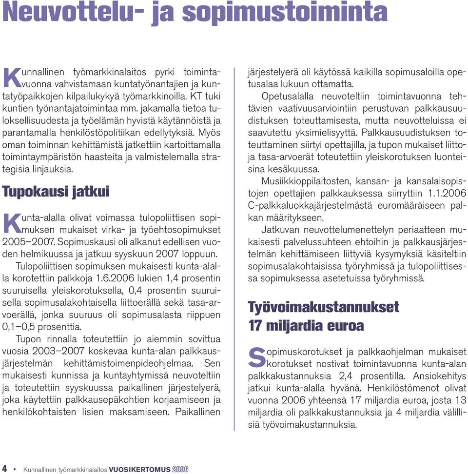 Myös oman toiminnan kehittämistä jatkettiin kartoittamalla toimintaympäristön haasteita ja valmistelemalla strategisia linjauksia.