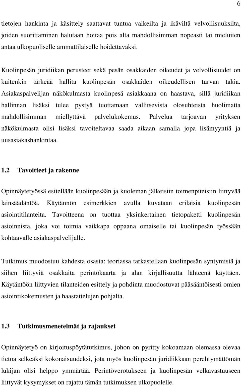 Asiakaspalvelijan näkökulmasta kuolinpesä asiakkaana on haastava, sillä juridiikan hallinnan lisäksi tulee pystyä tuottamaan vallitsevista olosuhteista huolimatta mahdollisimman miellyttävä