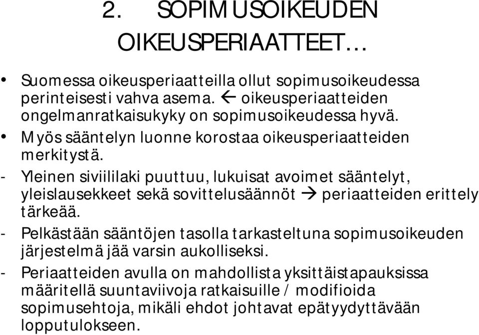 - Yleinen siviililaki puuttuu, lukuisat avoimet sääntelyt, yleislausekkeet sekä sovittelusäännöt periaatteiden erittely tärkeää.