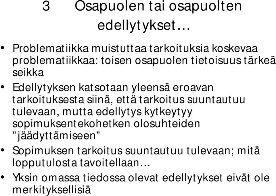 suuntautuu tulevaan, mutta edellytys kytkeytyy sopimuksentekohetken olosuhteiden jäädyttämiseen Sopimuksen