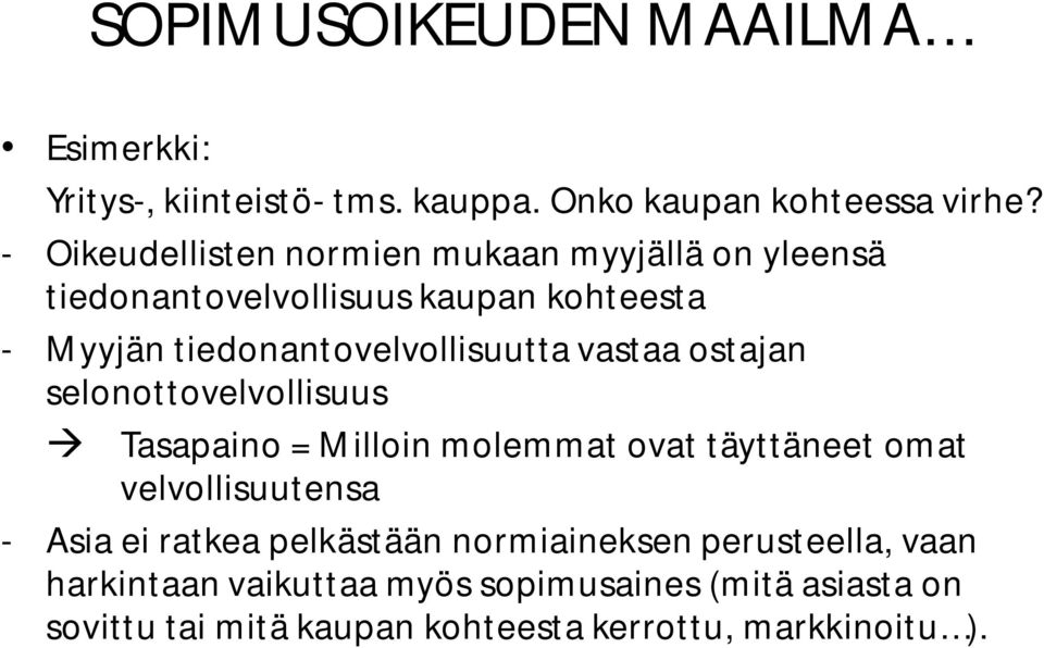 vastaa ostajan selonottovelvollisuus Tasapaino = Milloin molemmat ovat täyttäneet omat velvollisuutensa - Asia ei ratkea