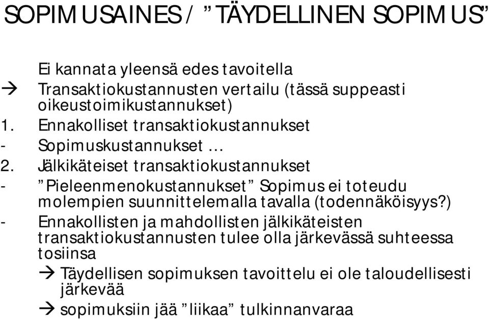 Jälkikäteiset transaktiokustannukset - Pieleenmenokustannukset Sopimus ei toteudu molempien suunnittelemalla tavalla (todennäköisyys?