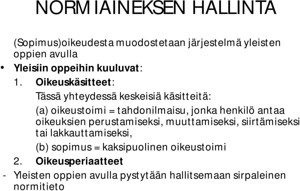 Oikeuskäsitteet: Tässä yhteydessä keskeisiä käsitteitä: (a) oikeustoimi = tahdonilmaisu, jonka henkilö antaa
