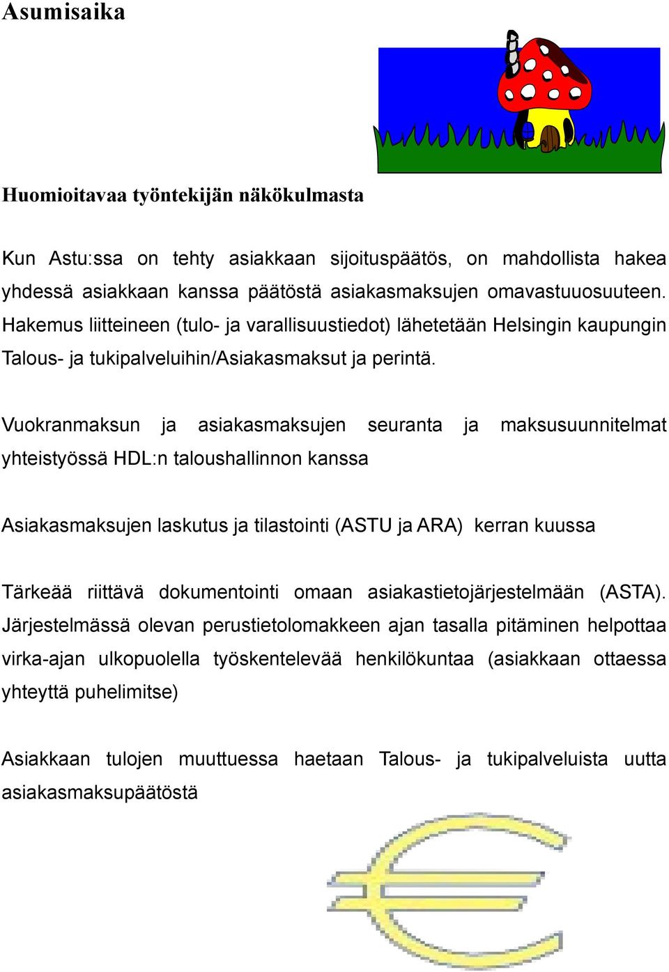 Vuokranmaksun asiakasmaksujen seuranta maksusuunnitelmat yhteistyössä HDL:n taloushallinn kanssa Asiakasmaksujen laskutus tilastointi (ASTU ARA) kerran kuussa Tärkeää riittävä dokumentointi omaan