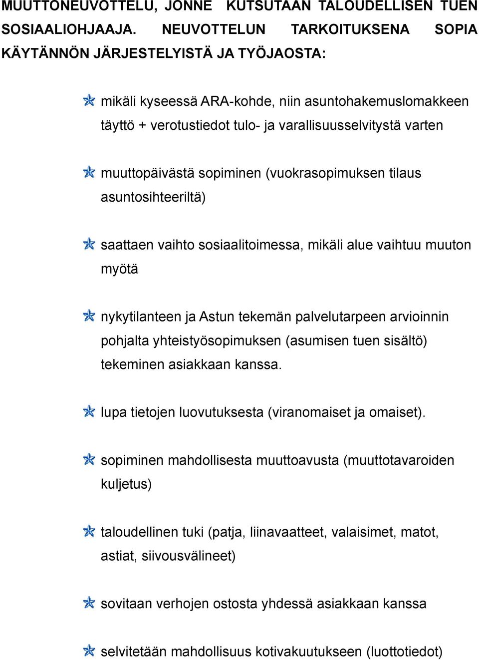 sopiminen (vuokrasopimuksen tilaus asuntosihteeriltä) saattaen vaihto sosiaalitoimessa, mikäli alue vaihtuu muut myötä nykytilanteen Astun tekemän palvelutarpeen arvioinnin pohlta yhteistyösopimuksen