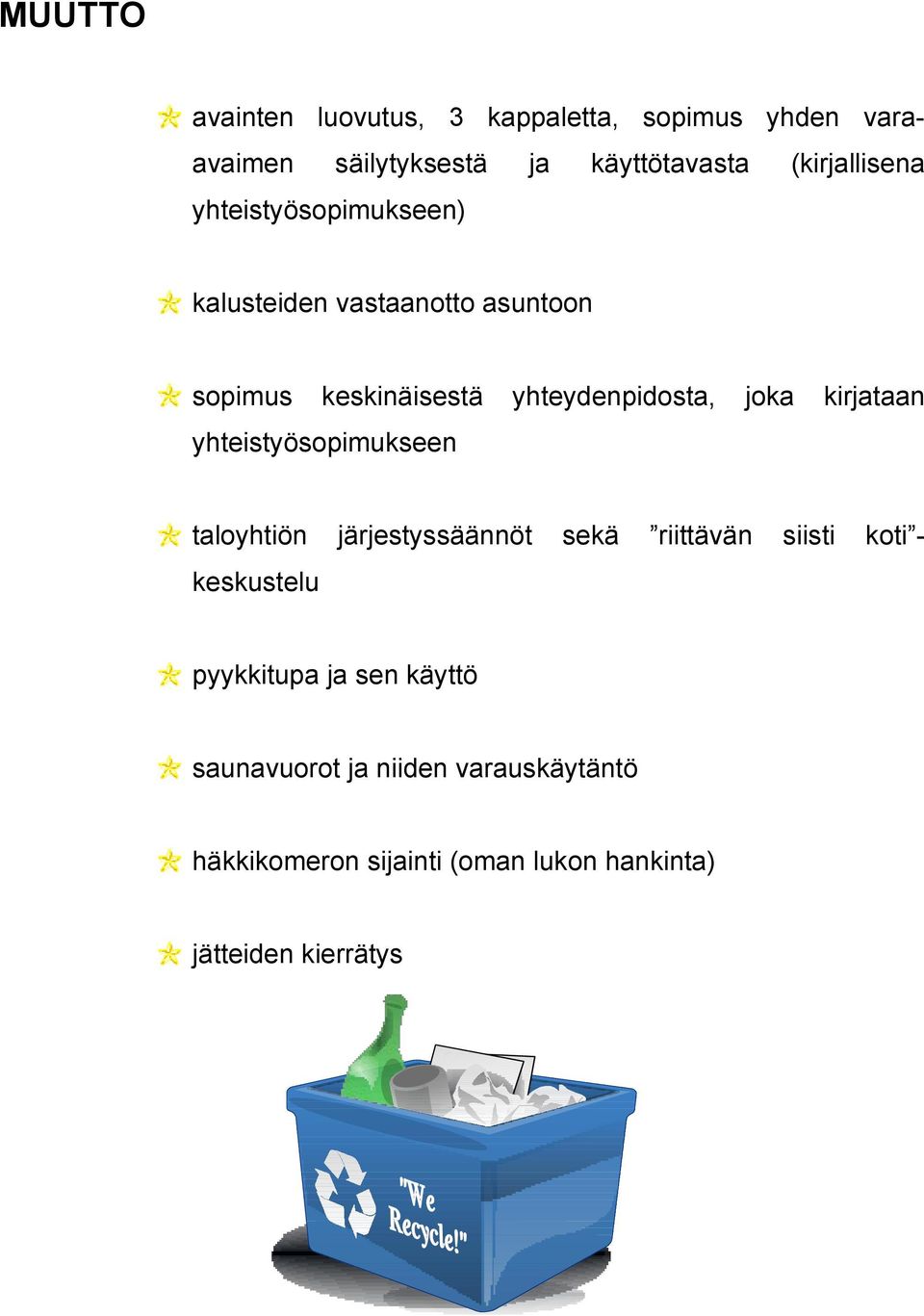 joka kirtaan yhteistyösopimukseen taloyhtiön järjestyssäännöt sekä riittävän keskustelu pyykkitupa sen