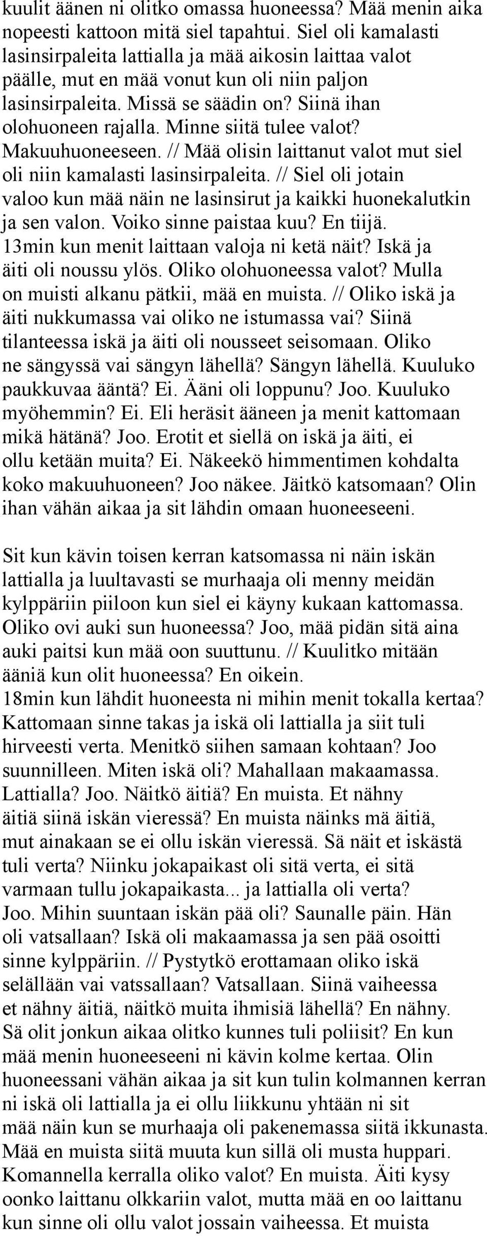 Minne siitä tulee valot? Makuuhuoneeseen. // Mää olisin laittanut valot mut siel oli niin kamalasti lasinsirpaleita.