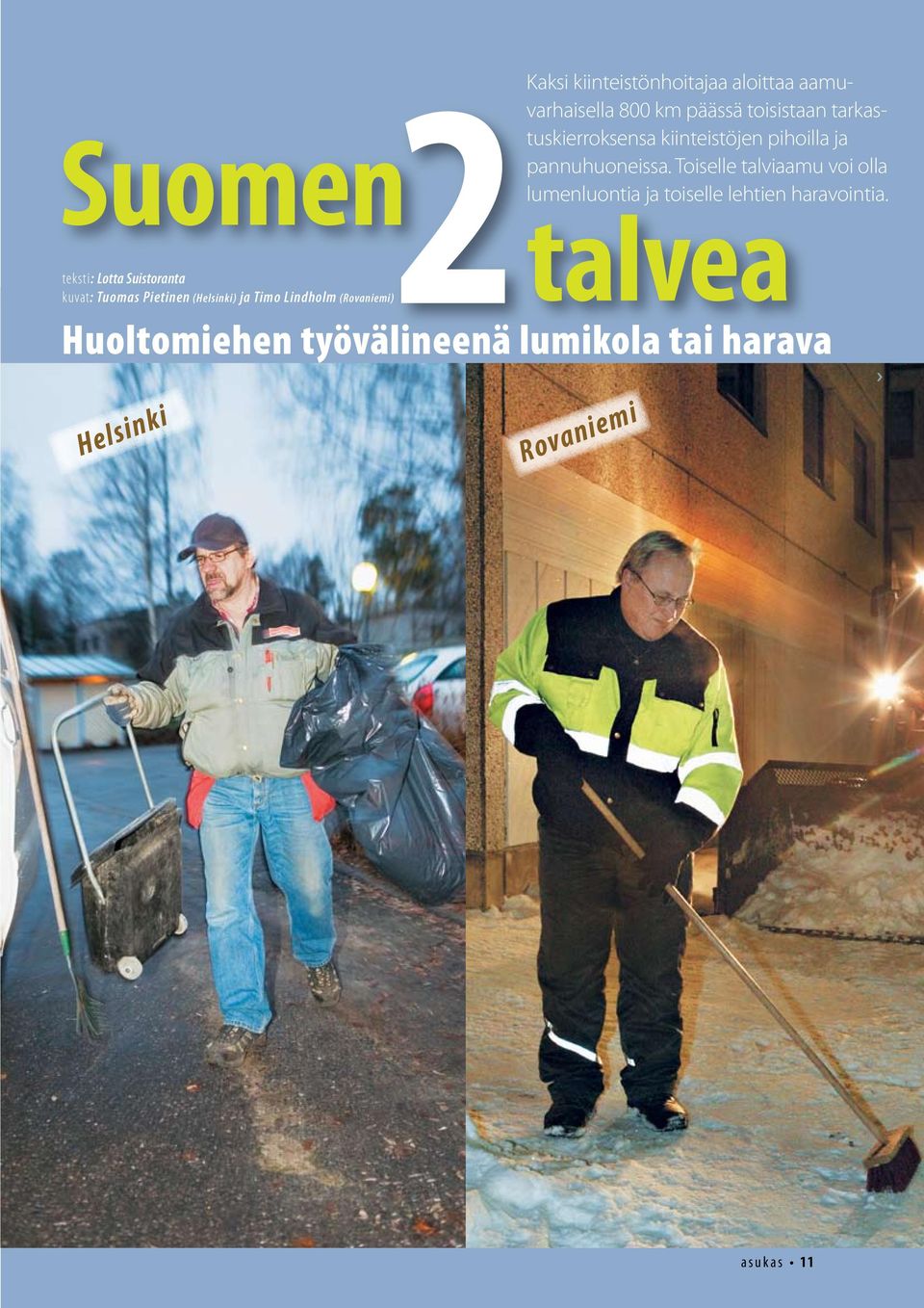 tarkastuskierroksensa kiinteistöjen pihoilla ja pannuhuoneissa.