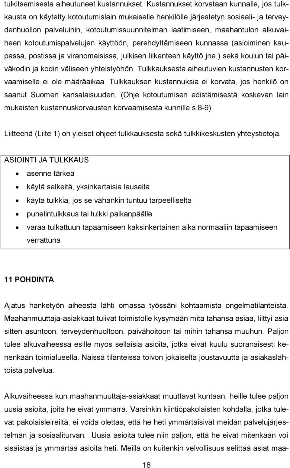 alkuvaiheen kotoutumispalvelujen käyttöön, perehdyttämiseen kunnassa (asioiminen kaupassa, postissa ja viranomaisissa, julkisen liikenteen käyttö jne.