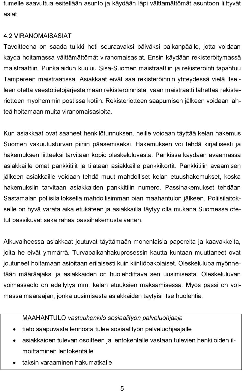 Punkalaidun kuuluu Sisä-Suomen maistraattiin ja rekisteröinti tapahtuu Tampereen maistraatissa.