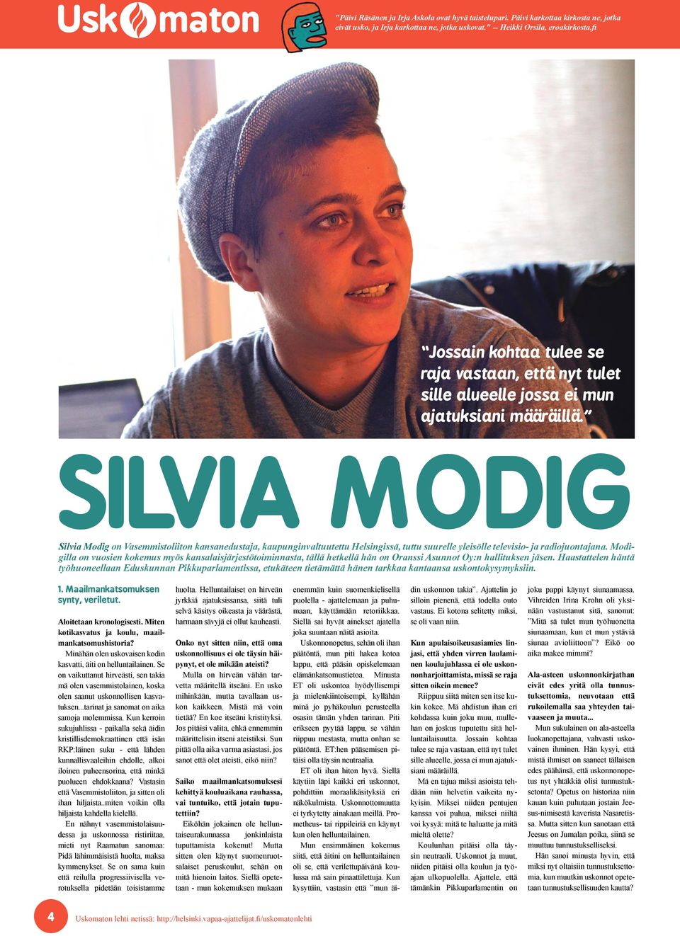 SILVIA MODIG Silvia Modig on Vasemmistoliiton kansanedustaja, kaupunginvaltuutettu Helsingissä, tuttu suurelle yleisölle televisio- ja radiojuontajana.