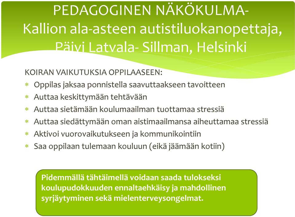 siedättymään oman aistimaailmansa aiheuttamaa stressiä Aktivoi vuorovaikutukseen ja kommunikointiin Saa oppilaan tulemaan kouluun (eikä