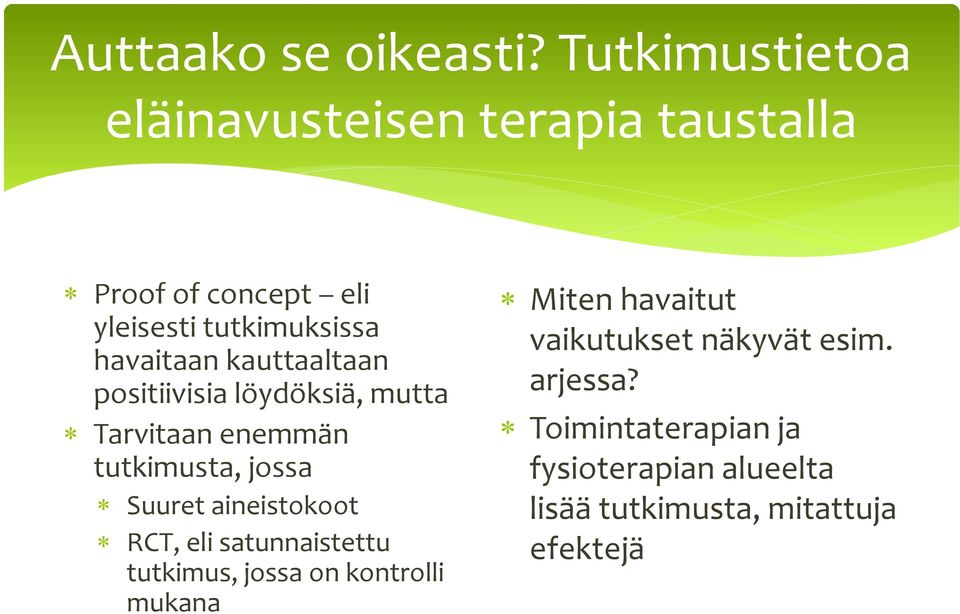 kauttaaltaan positiivisia löydöksiä, mutta Tarvitaan enemmän tutkimusta, jossa Suuret aineistokoot RCT,