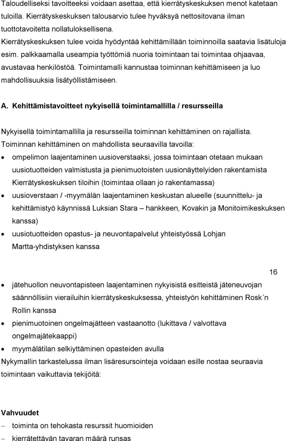 Toimintamalli kannustaa toiminnan kehittämiseen ja luo mahdollisuuksia lisätyöllistämiseen. A.