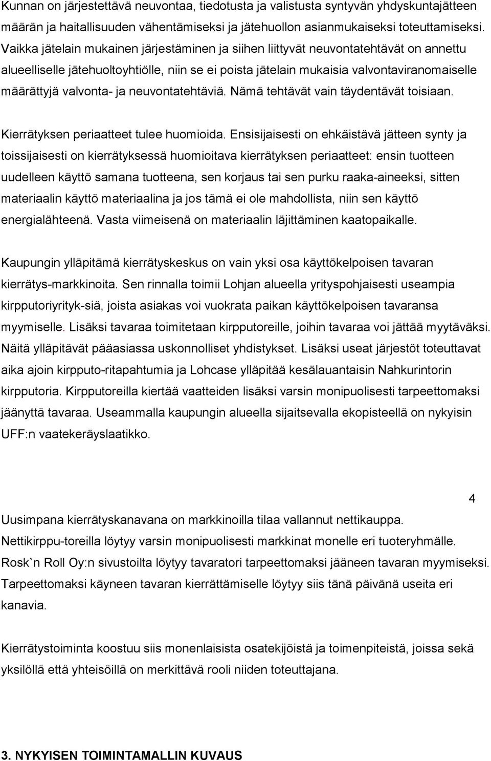 valvonta- ja neuvontatehtäviä. Nämä tehtävät vain täydentävät toisiaan. Kierrätyksen periaatteet tulee huomioida.