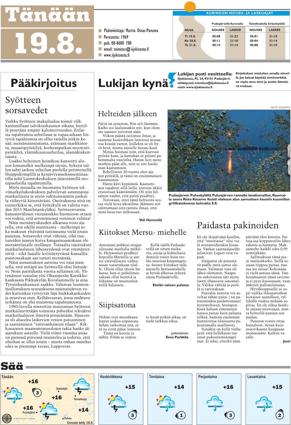 8. 05:14 21:14 05:08 21:10 Pääkirjoitus Lukijan kynä Lukijan posti osoitteella: Iijokiseutu, PL 24, 93101 Pudasjärvi. sähköposti: toimitus@iijokiseutu.