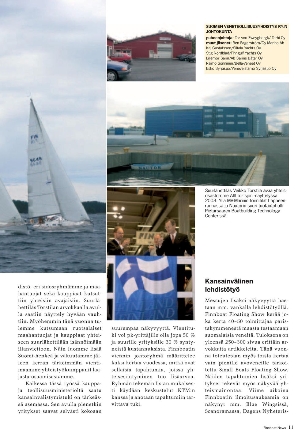 Yllä MV-Marinin toimitilat Lappeenrannassa ja Nautorin suuri tuotantohalli Pietarsaaren Boatbuilding Technology Centerissä.