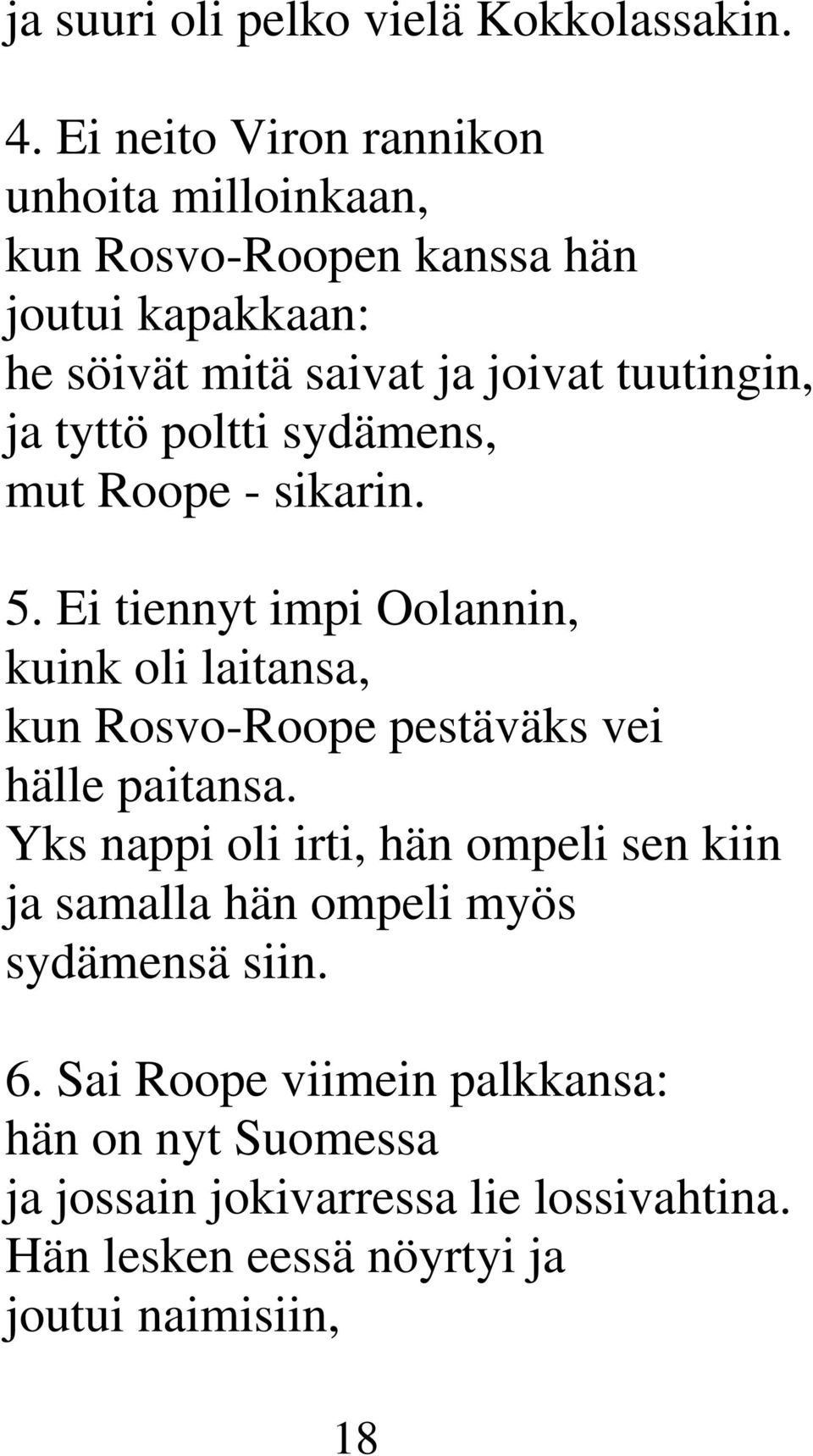 ja tyttö poltti sydämens, mut Roope - sikarin. 5.