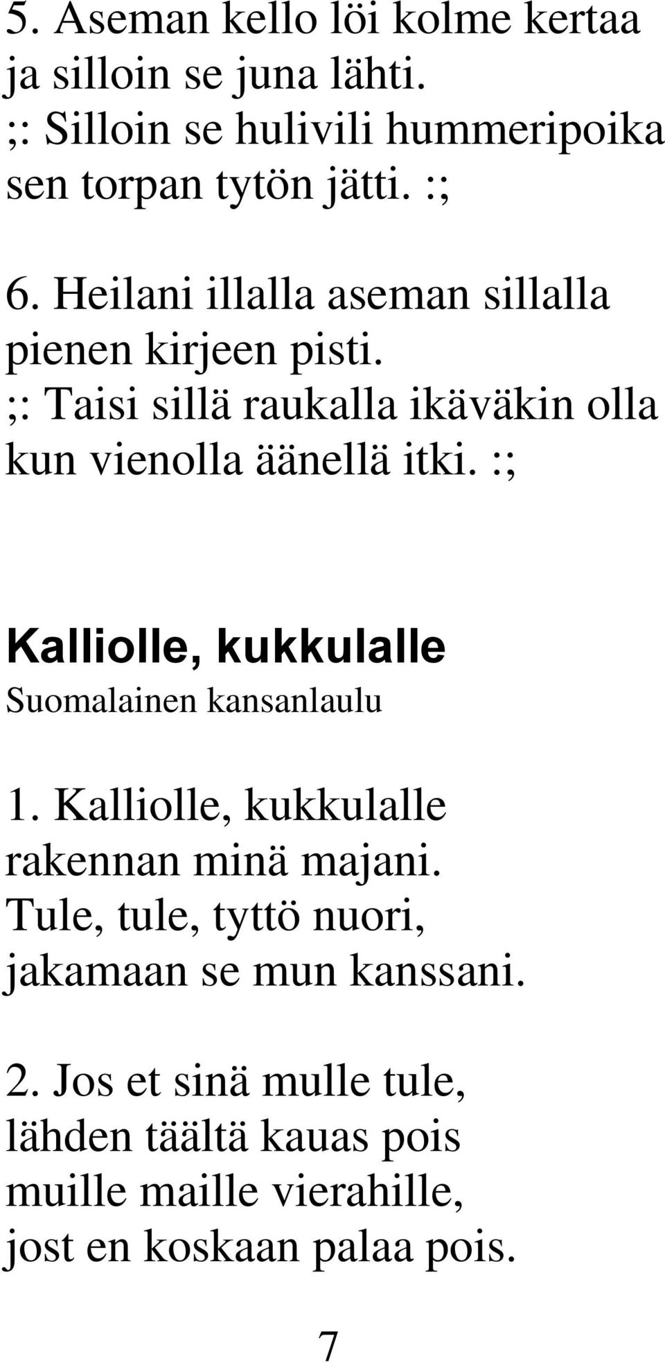 :; Kalliolle, kukkulalle Suomalainen kansanlaulu 1. Kalliolle, kukkulalle rakennan minä majani.