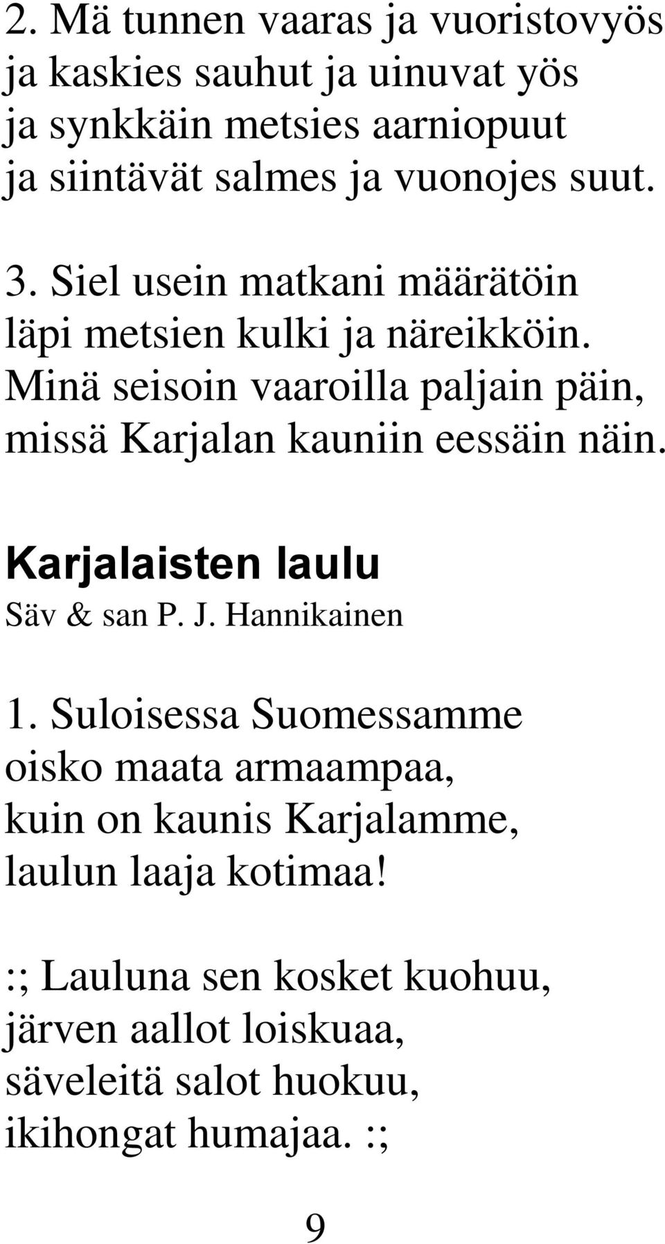 Minä seisoin vaaroilla paljain päin, missä Karjalan kauniin eessäin näin. Karjalaisten laulu Säv & san P. J. Hannikainen 1.