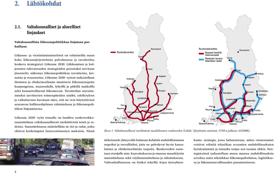 ja tavoitetilaa koskeva strategiatyö Liikenne 2030.
