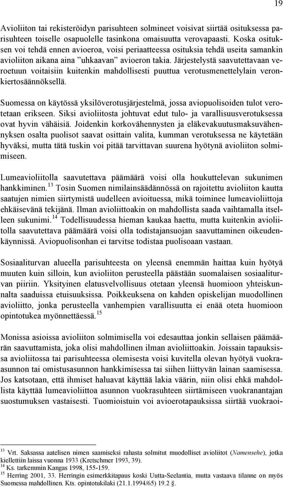 Järjestelystä saavutettavaan veroetuun voitaisiin kuitenkin mahdollisesti puuttua verotusmenettelylain veronkiertosäännöksellä.