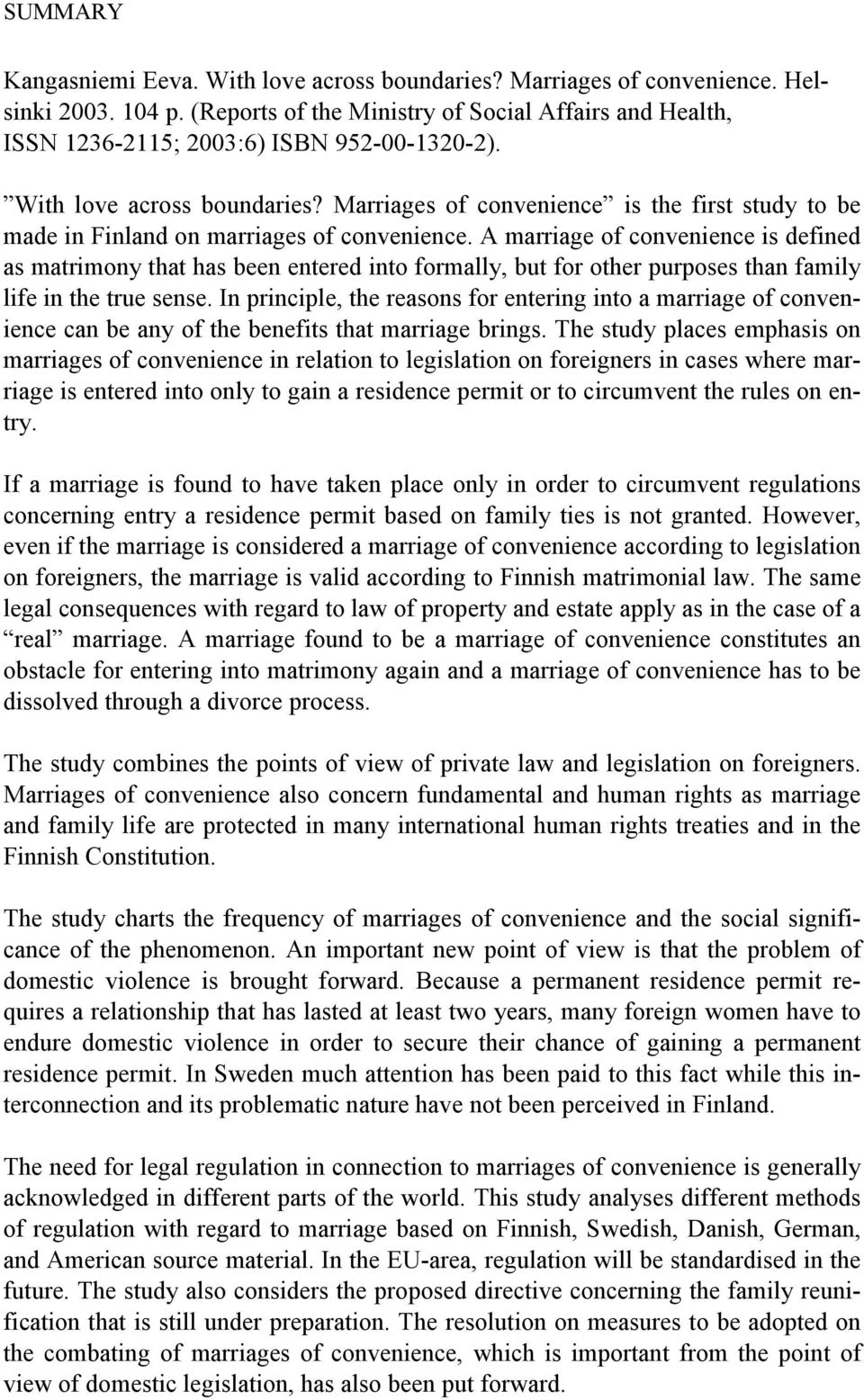 Marriages of convenience is the first study to be made in Finland on marriages of convenience.